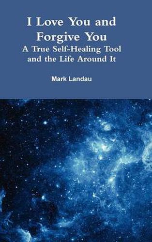 Cover image for I Love You and Forgive You: A True Self-Healing Tool and the Life Around It