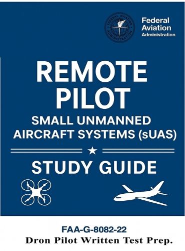 Cover image for Remote Pilot - Small Unmanned Aircraft Systems (sUAS) Study Guide FAA-G-8082-22