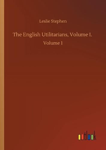 Cover image for The English Utilitarians, Volume I.: Volume 1