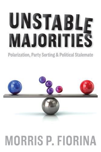 Cover image for Unstable Majorities: Polarization, Party Sorting, and Political Stalemate