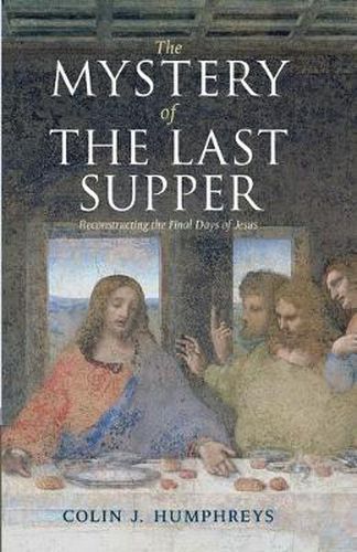 Cover image for The Mystery of the Last Supper: Reconstructing the Final Days of Jesus