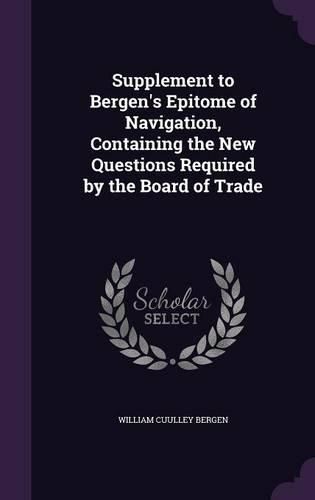 Cover image for Supplement to Bergen's Epitome of Navigation, Containing the New Questions Required by the Board of Trade