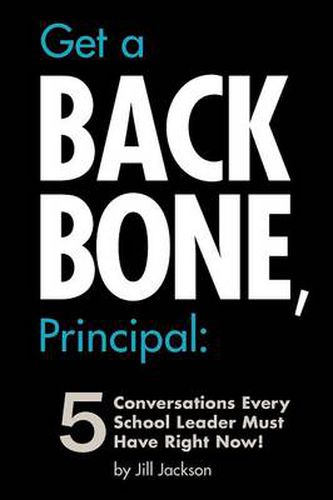 Cover image for Get a Backbone, Principal: 5 Conversations Every School Leader Must Have Right Now!