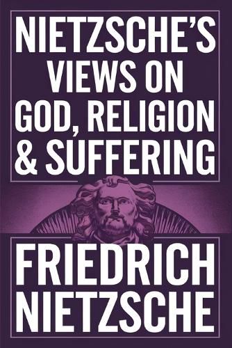 Cover image for Nietzsche's Views on God, Religion & Suffering.