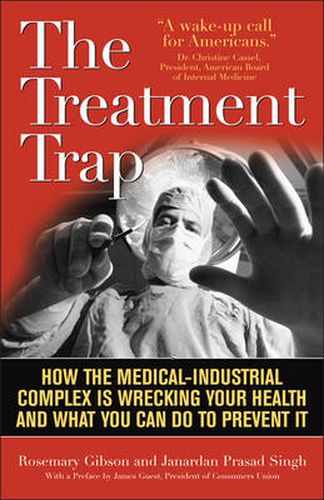 Cover image for The Treatment Trap: How the Overuse of Medical Care is Wrecking Your Health and What You Can Do to Prevent It