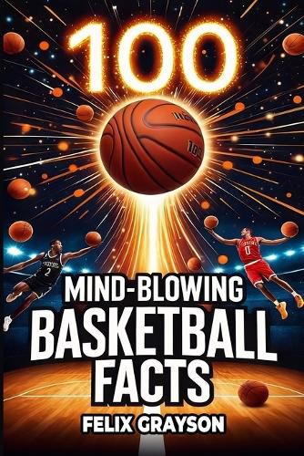 Cover image for 100 Mind-Blowing Basketball Facts