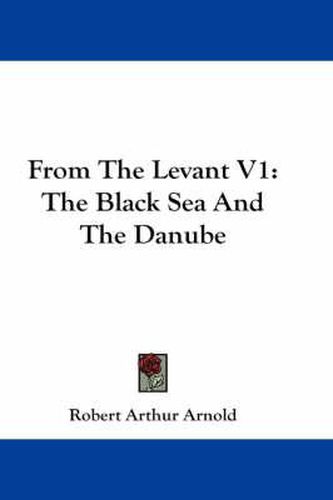 Cover image for From the Levant V1: The Black Sea and the Danube