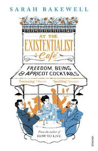 Cover image for At The Existentialist Cafe: Freedom, Being, and Apricot Cocktails