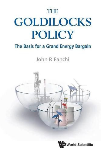 Cover image for Goldilocks Policy, The: The Basis For A Grand Energy Bargain