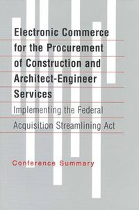 Cover image for Electronic Commerce for the Procurement of Construction and Architect-Engineer Services: Implementing the Federal Acquisition Streamlining Act