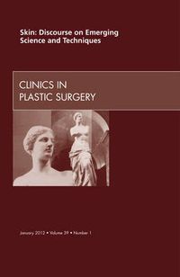 Cover image for Skin: Discourse on Emerging Science and Techniques, An Issue of Clinics in Plastic Surgery