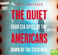 Cover image for The Quiet Americans: Four CIA Spies at the Dawn of the Cold War