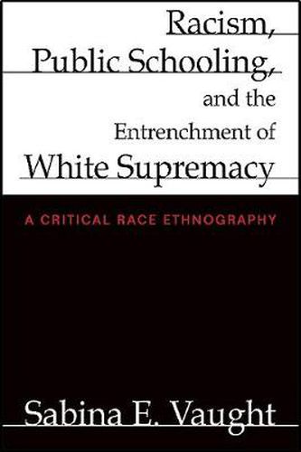 Cover image for Racism, Public Schooling, and the Entrenchment of White Supremacy: A Critical Race Ethnography