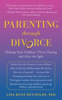 Cover image for Parenting through Divorce: Helping Your Children Thrive During and After the Split