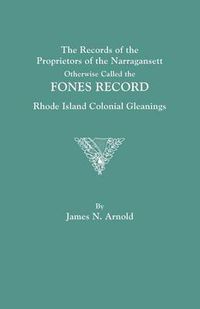 Cover image for The Records of the Proprietors of the Narragansett, Otherwise Called the FONES RECORD. Rhode Island Colonial Gleanings