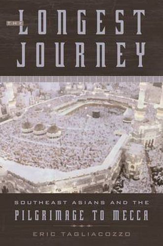 Cover image for The Longest Journey: Southeast Asians and the Pilgrimage to Mecca