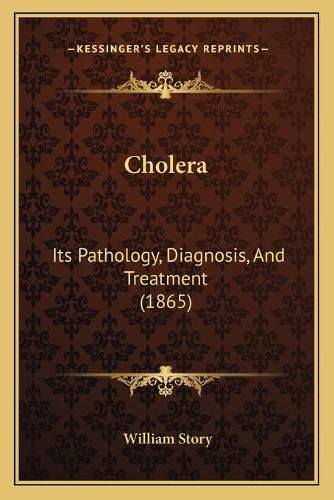 Cover image for Cholera: Its Pathology, Diagnosis, and Treatment (1865)