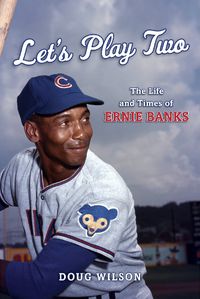 Cover image for Let's Play Two: The Life and Times of Ernie Banks