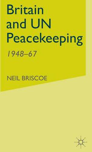 Cover image for Britain and UN Peacekeeping: 1948-67