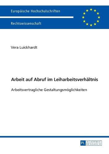 Cover image for Arbeit Auf Abruf Im Leiharbeitsverhaeltnis: Arbeitsvertragliche Gestaltungsmoeglichkeiten