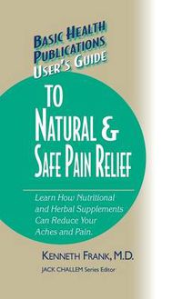 Cover image for User's Guide to Natural & Safe Pain Relief