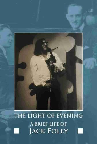 Cover image for The Light of Evening: A Brief Life of Jack Foley