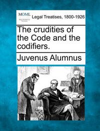 Cover image for The Crudities of the Code and the Codifiers.