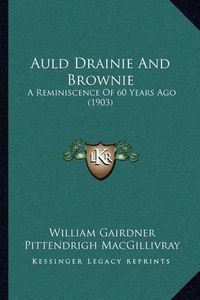 Cover image for Auld Drainie and Brownie: A Reminiscence of 60 Years Ago (1903)