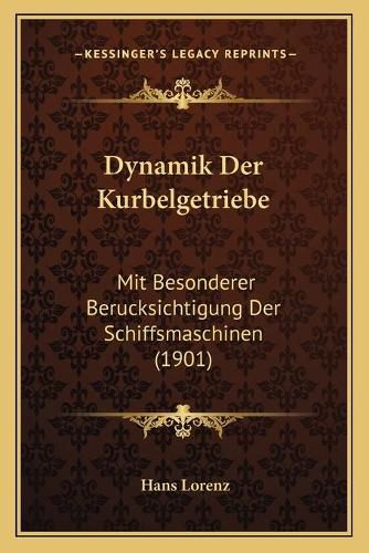 Cover image for Dynamik Der Kurbelgetriebe: Mit Besonderer Berucksichtigung Der Schiffsmaschinen (1901)