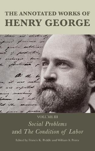 The Annotated Works of Henry George: Social Problems and The Condition of Labor