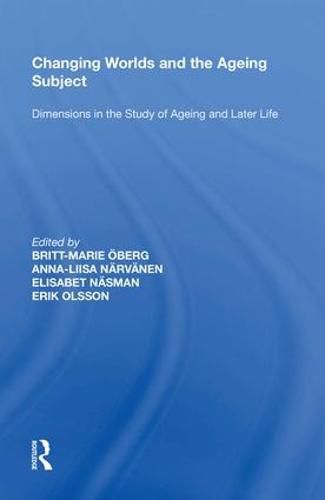 Cover image for Changing Worlds and the Ageing Subject: Dimensions in the Study of Ageing and Later Life