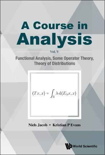 Cover image for Course In Analysis, A - Vol V: Functional Analysis, Some Operator Theory, Theory Of Distributions