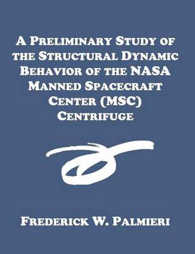 Cover image for A Preliminary Study of the Structural Dynamic Behavior of the NASA Manned Spacecraft Center (MSC) Centrifuge