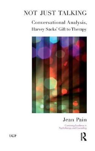 Cover image for Not Just Talking: Conversational Analysis, Harvey Sacks' Gift to Psychotherapy