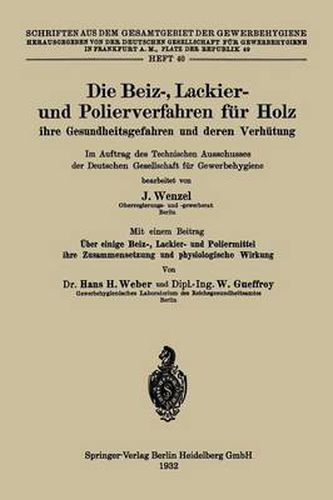 Die Beiz-, Lackier- Und Polierverfahren Fur Holz Ihre Gesundheitsgefahren Und Deren Verhutung: Im Auftrag Des Technischen Ausschusses Der Deutschen Gesellschaft Fur Gewerbehygiene