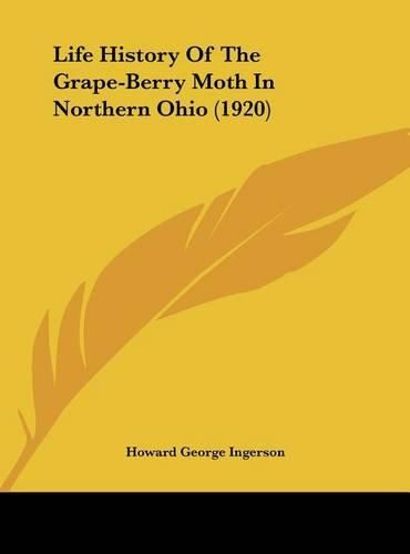 Cover image for Life History of the Grape-Berry Moth in Northern Ohio (1920)