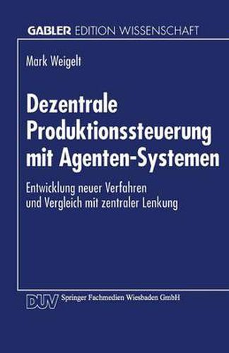 Cover image for Dezentrale Produktionssteuerung Mit Agenten-Systemen: Entwicklung Neuer Verfahren Und Vergleich Mit Zentraler Lenkung