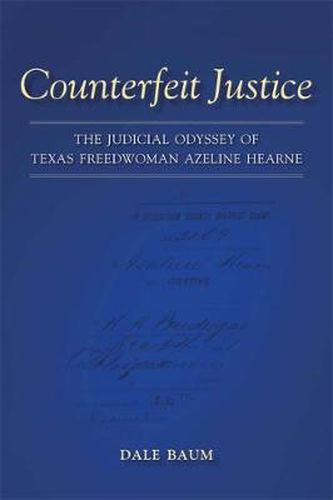 Cover image for Counterfeit Justice: The Judicial Odyssey of Texas Freedwoman Azeline Hearne