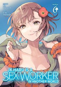 Cover image for JK Haru is a Sex Worker in Another World (Manga) Vol. 6