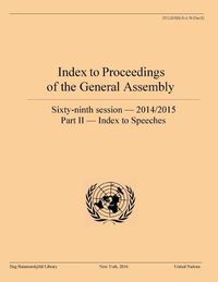 Cover image for Index to proceedings of the General Assembly: sixty-ninth session - 2014-2015, Part II: Index to speeches