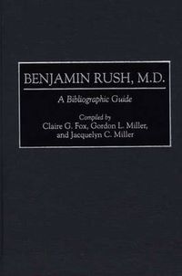 Cover image for Benjamin Rush, M.D.: A Bibliographic Guide