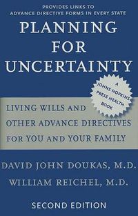 Cover image for Planning for Uncertainty: Living Wills and Other Advance Directives for You and Your Family