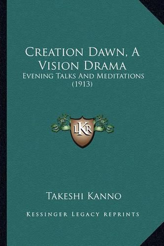 Cover image for Creation Dawn, a Vision Drama: Evening Talks and Meditations (1913)