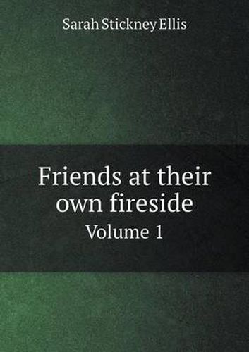 Friends at their own fireside Volume 1