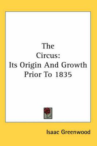 Cover image for The Circus: Its Origin and Growth Prior to 1835