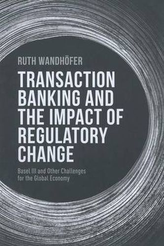 Cover image for Transaction Banking and the Impact of Regulatory Change: Basel III and Other Challenges for the Global Economy