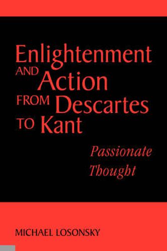 Cover image for Enlightenment and Action from Descartes to Kant: Passionate Thought