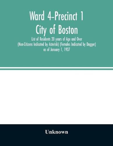 Cover image for Ward 4-Precinct 1; City of Boston; List of Residents 20 years of Age and Over (Non-Citizens Indicated by Asterisk) (Females Indicated by Dagger) as of January 1, 1937