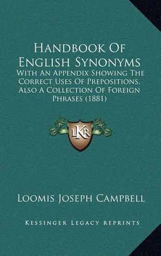 Cover image for Handbook of English Synonyms: With an Appendix Showing the Correct Uses of Prepositions, Also a Collection of Foreign Phrases (1881)