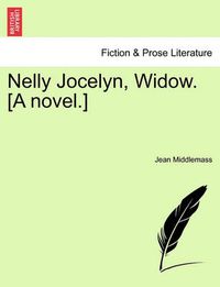 Cover image for Nelly Jocelyn, Widow. [A Novel.]